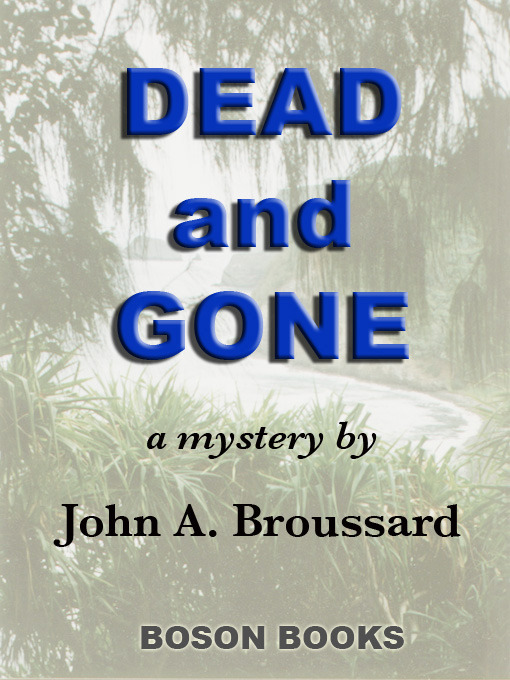 Title details for Dead and Gone by John A. Broussard - Available